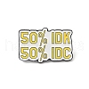 Rectangle with Quote 50% IDK 50% IDC Enamel Pin JEWB-D014-05E-1
